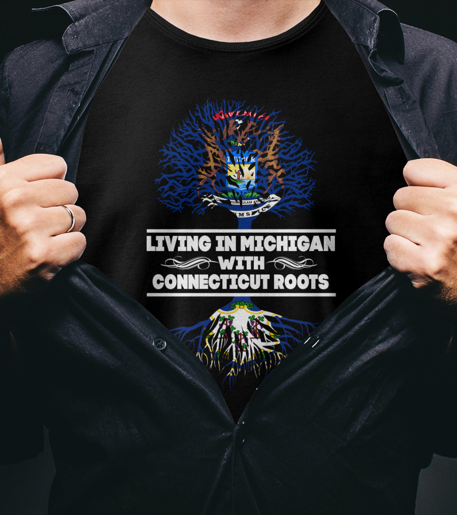 Living In Michigan With Connecticut Roots Featuring Michigan And Connecticut State Symbols T-Shirt