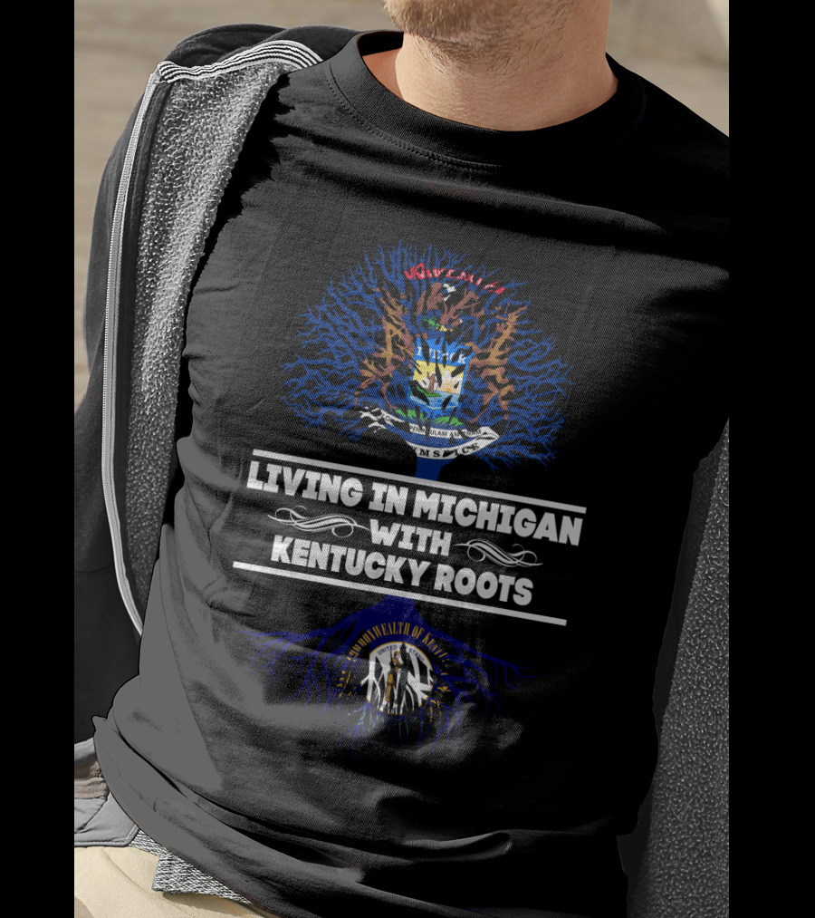 Living In Michigan With Kentucky Roots Featuring State Seals And Tree T-Shirt