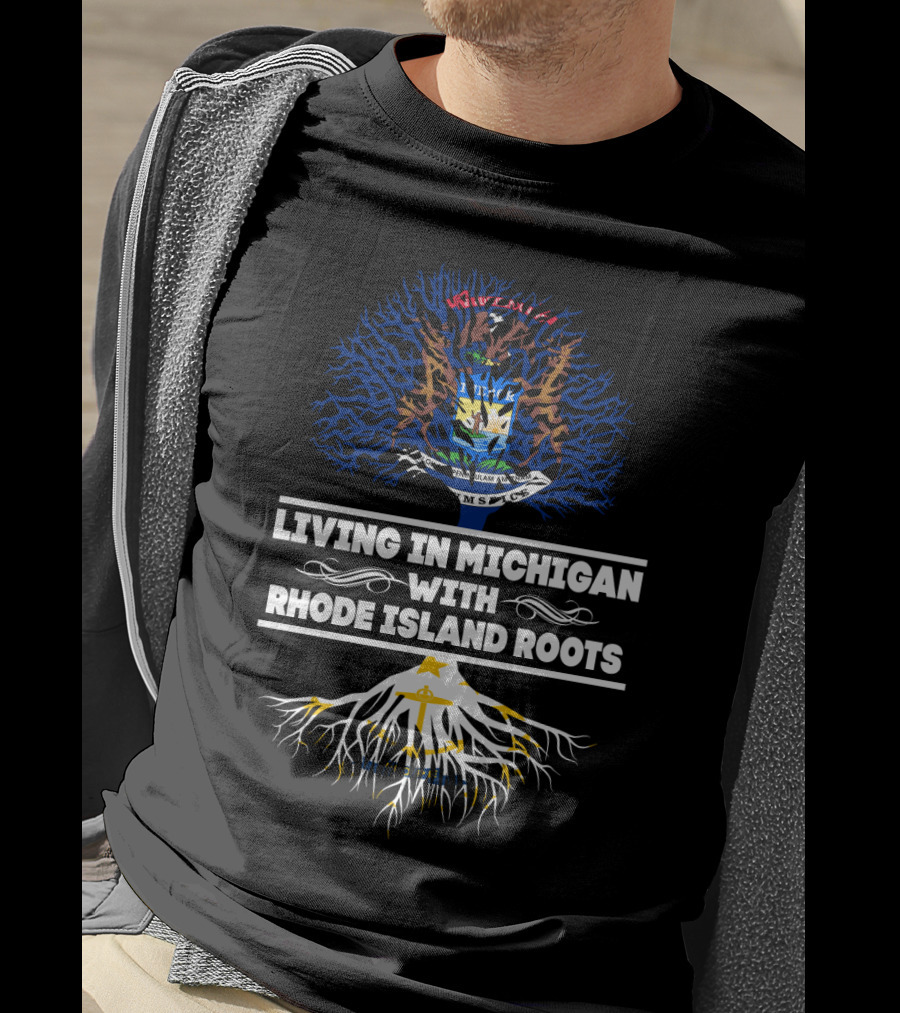 Living In Michigan With Rhode Island Roots Featuring State Tree Design And Emblems T-Shirt