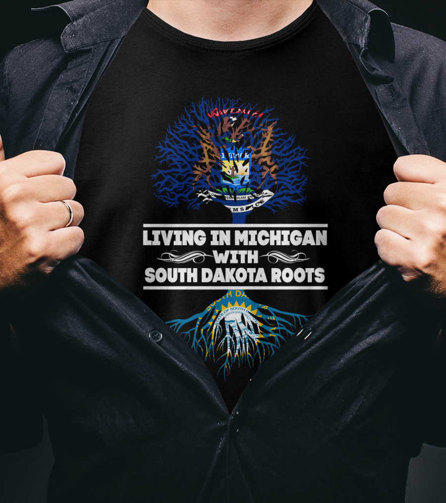 Living In Michigan With SOUTH DAKOTA Roots Michigan And South Dakota State Seals And Tree Roots Connection T-Shirt