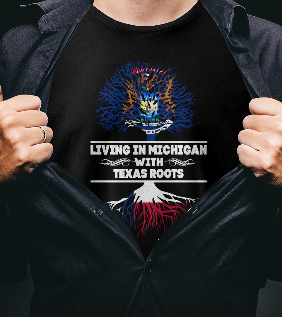 Living In Michigan With Texas Roots Embracing Blue And Red Tree Of Life And Michigan State Crest T-Shirt