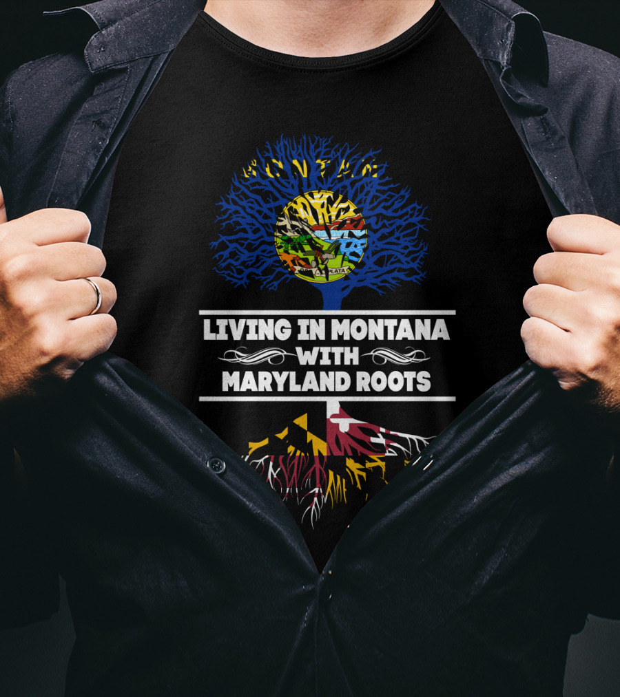 Montana Life With Deep Maryland Heritage In Tree Design Featuring State Flags And Roots T-Shirt