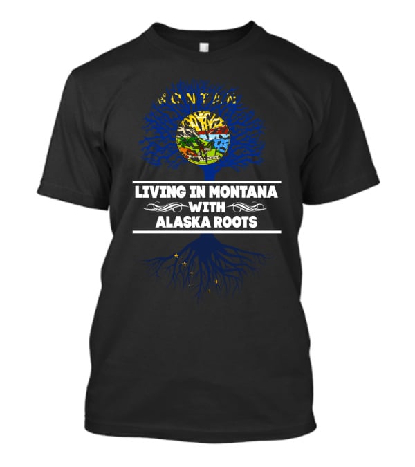 Montana Living With Deep Alaska Roots Symbolized By Tree And Flags T-Shirt