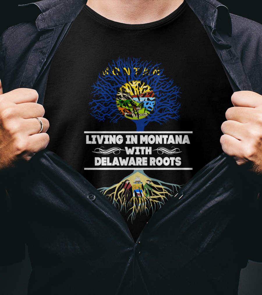 Living In Montana State Pride With Delaware Heritage Tree Roots T-Shirt
