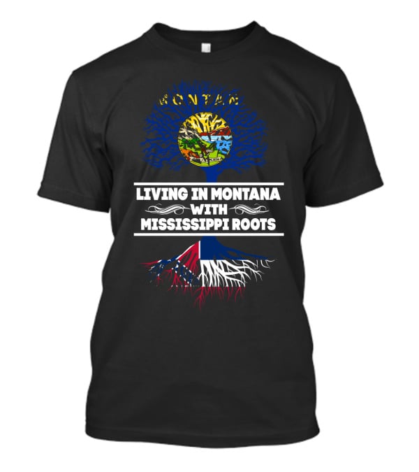 Proudly Living In Montana With Deep Mississippi Roots Featuring State Symbols T-Shirt