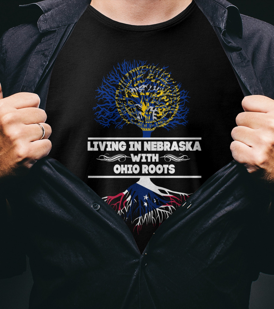 Living In Nebraska Embracing Ohio Roots With State Seal And Flag Roots T-Shirt