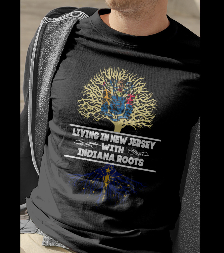 Living In New Jersey With Indiana Roots Featuring State Flag Tree Roots T-Shirt