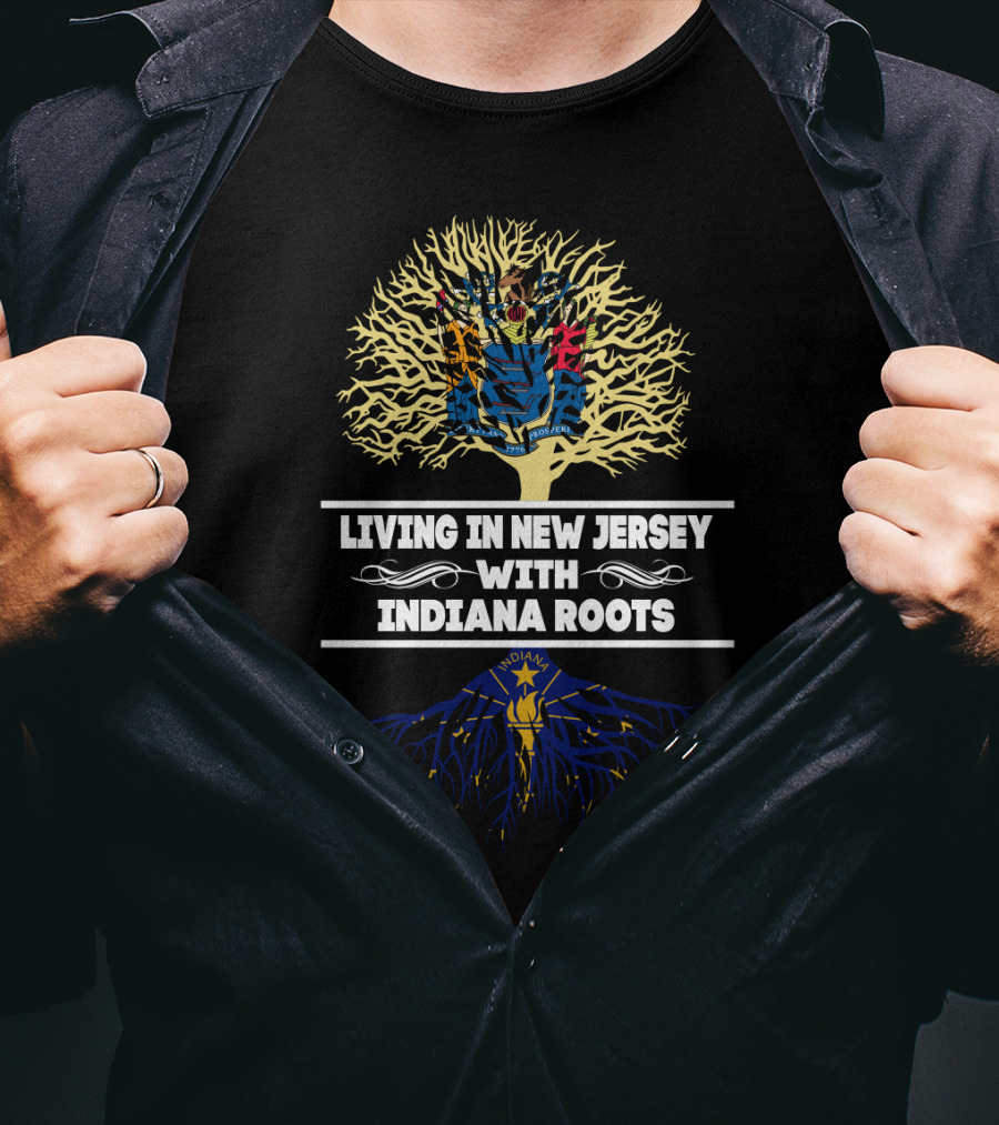 Living In New Jersey With Indiana Roots Featuring State Flag Tree Roots T-Shirt