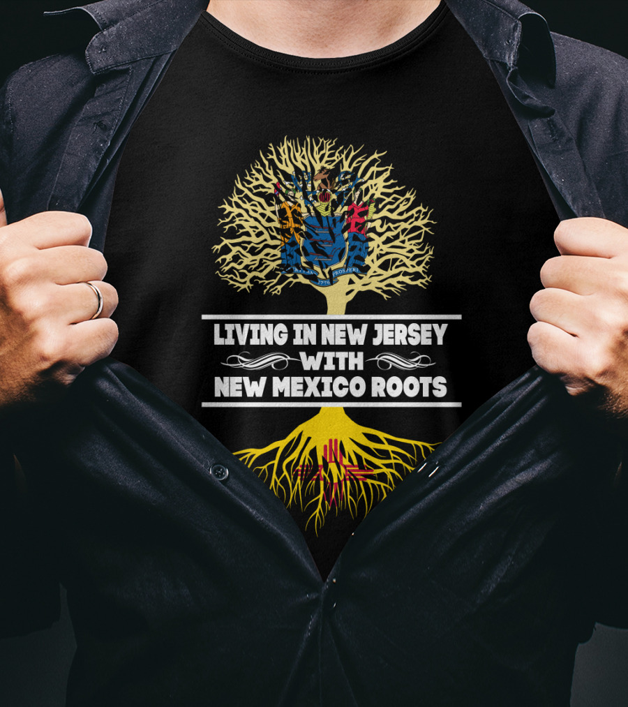 Living In New Jersey Embracing New Mexico Heritage With Tree Roots T-Shirt