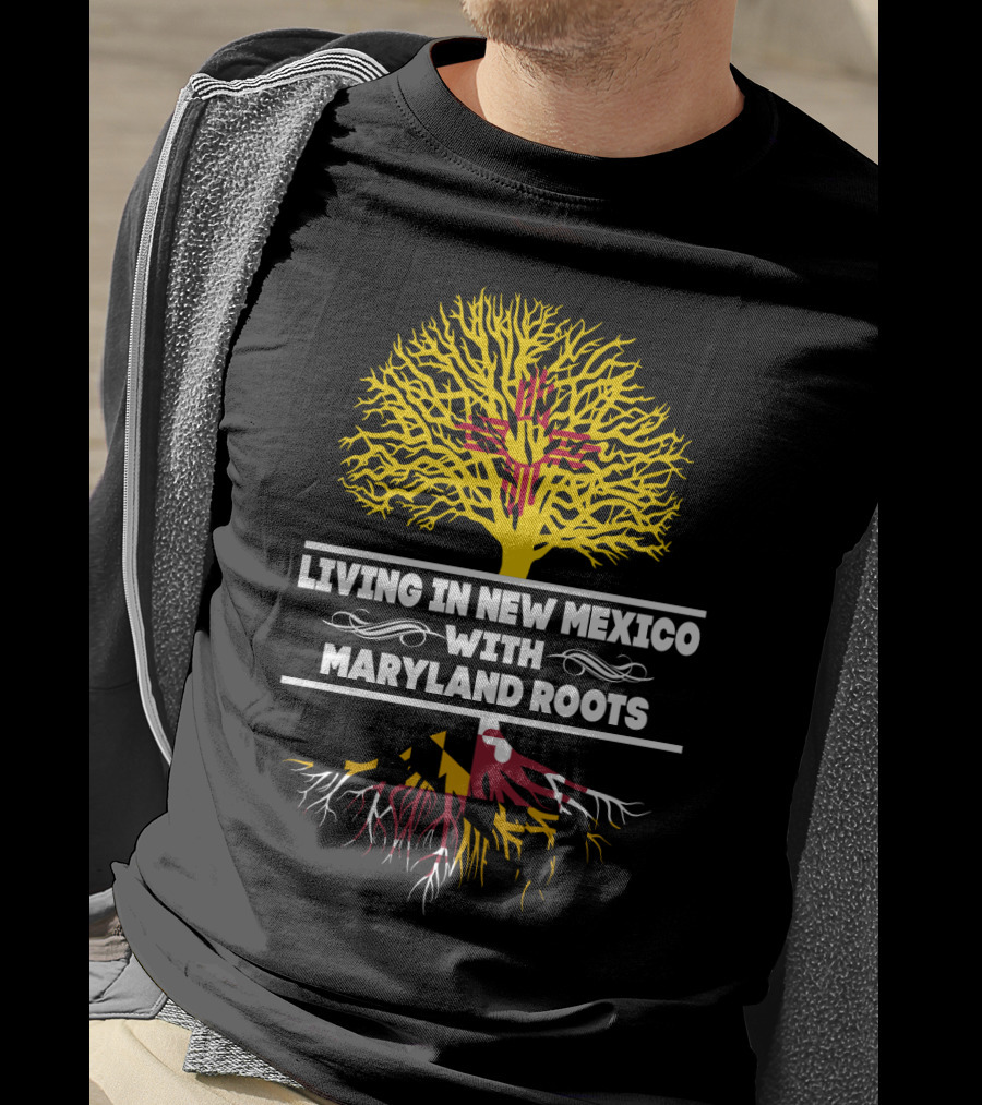 Living In New Mexico With Maryland Roots Tree And State Flags T-Shirt