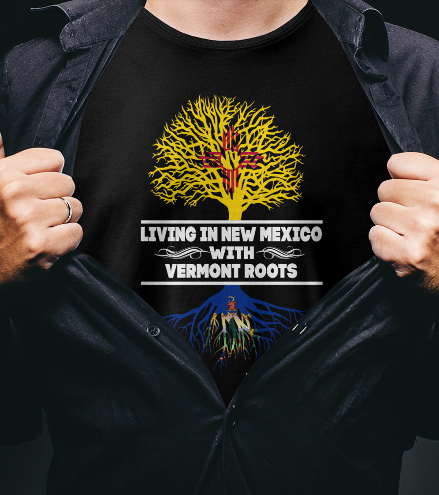 Living In New Mexico With Vermont Roots Zia Symbol And Tree T-Shirt