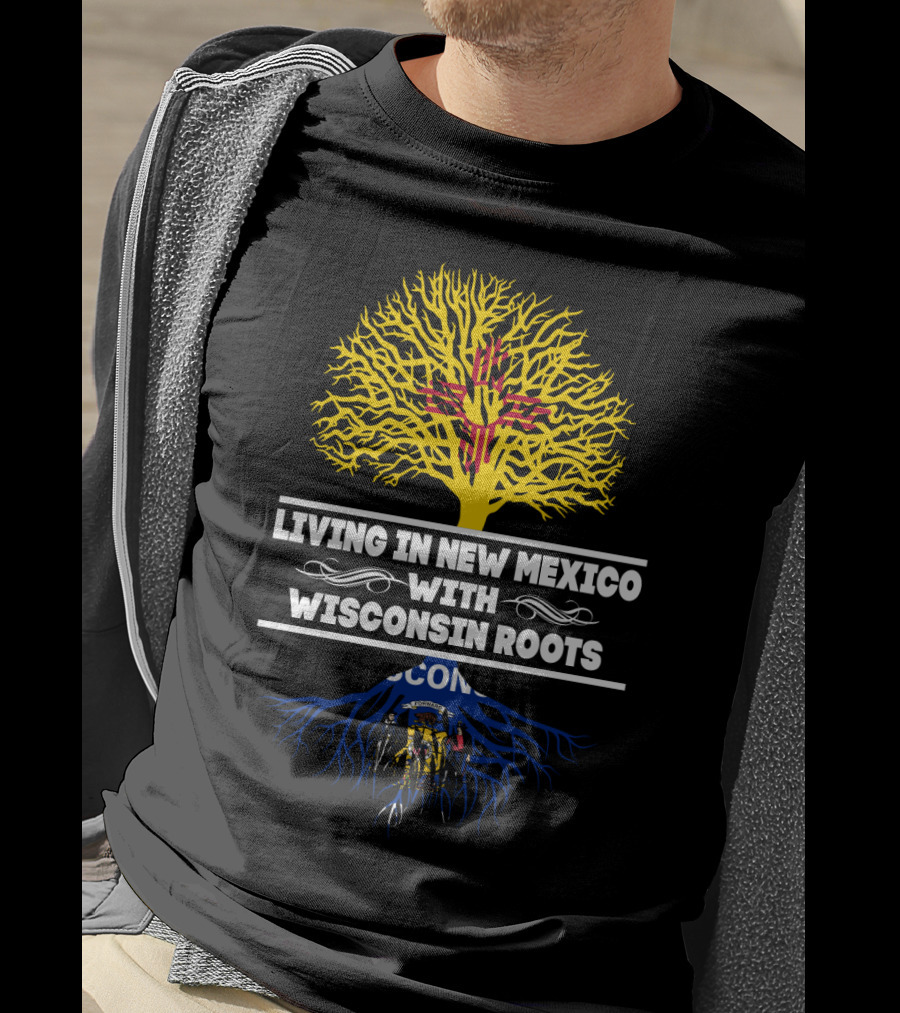 Living In New Mexico With Wisconsin Roots Featuring Zia Symbol And Wisconsin State Emblem T-Shirt