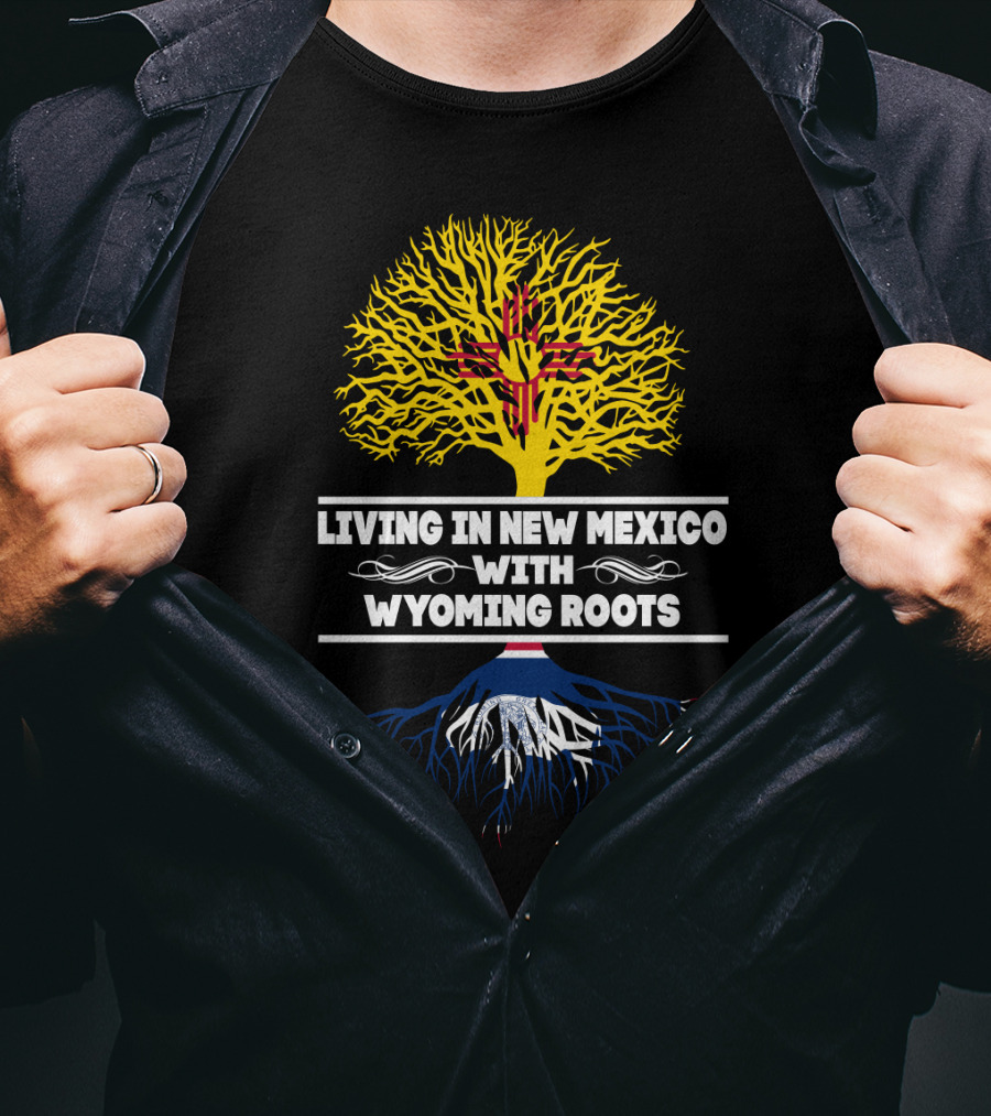 Living In New Mexico With Wyoming Roots Zia Sun Symbol And Tree T-Shirt