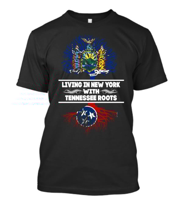 New York State Emblem And Tennessee Flag Roots Fusion With Text 'Living In New York With TENNESSEE Roots' T-Shirt