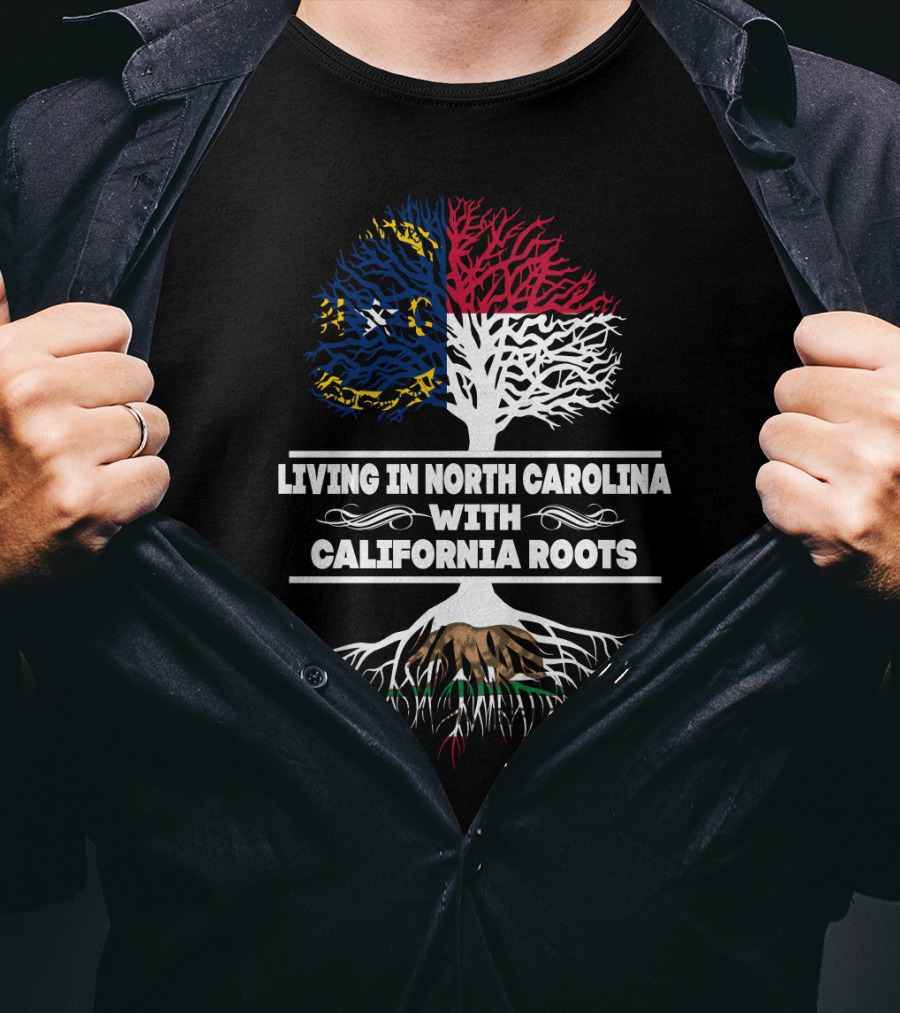 Living In North Carolina With CALIFORNIA Roots Tree Design Featuring State Flags T-Shirt