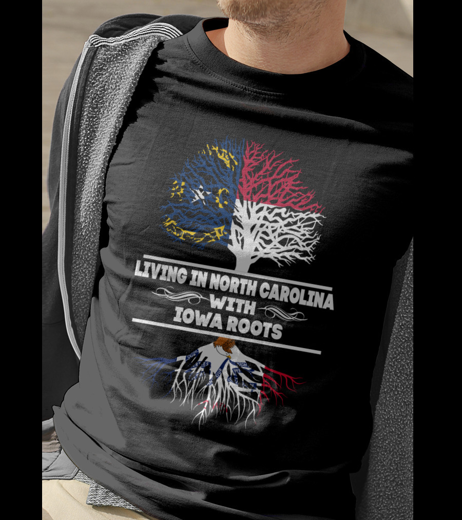 Living In North Carolina With IOWA Roots Flag And Tree T-Shirt