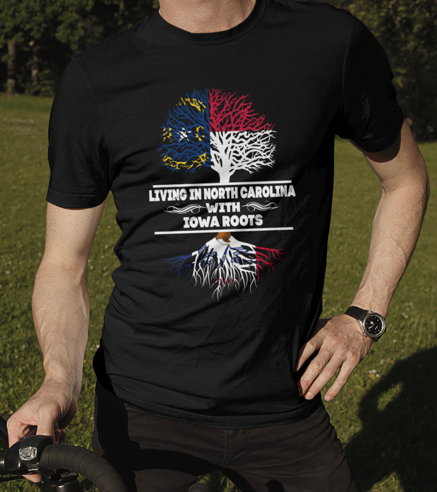 Living In North Carolina With IOWA Roots Flag And Tree T-Shirt