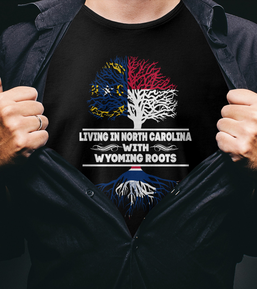 North Carolina Living With Deep Wyoming Roots - State Flags And Tree T-Shirt