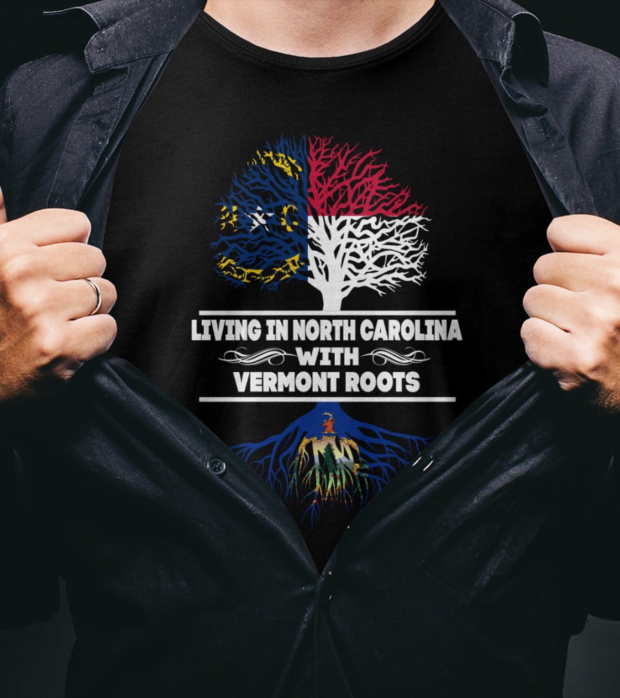Living In North Carolina With Deep Vermont Roots North Carolina Flag And Vermont Roots Tree T-Shirt