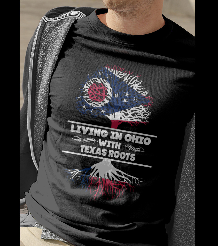 Living In Ohio With Texas Roots Ohio Flag And Tree T-Shirt