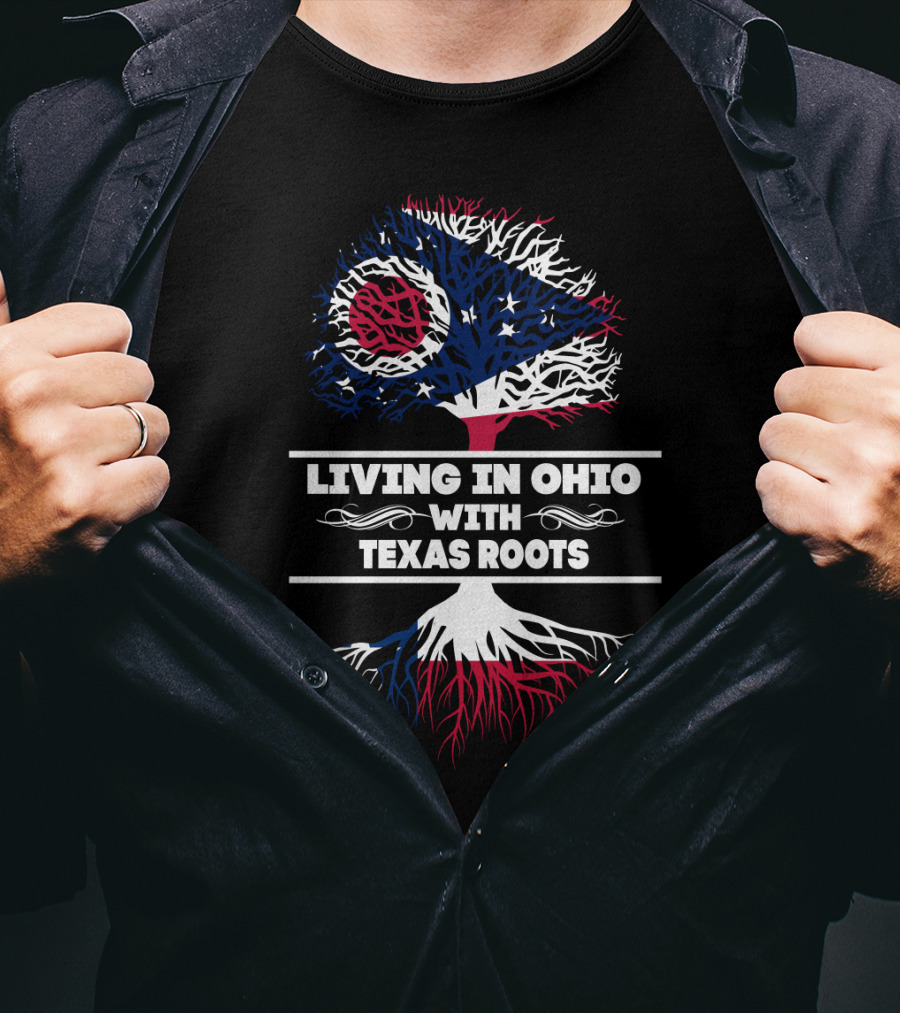 Living In Ohio With Texas Roots Ohio Flag And Tree T-Shirt