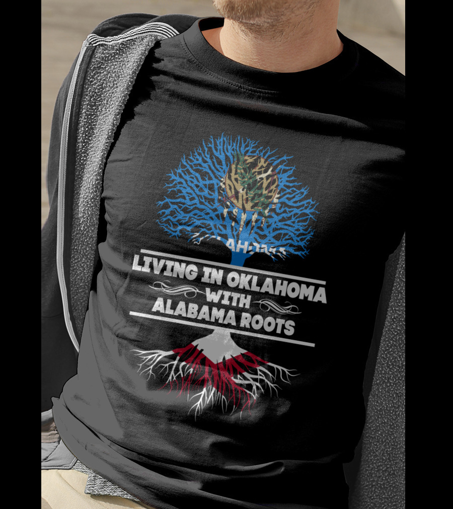 Living In Oklahoma With Alabama Roots Tree Design Featuring Oklahoma Flag And Alabama Roots Motif T-Shirt