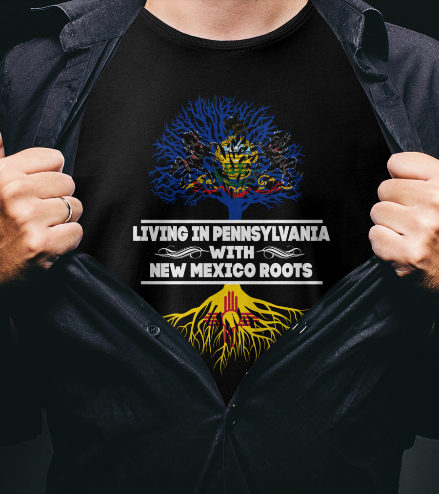 Living In Pennsylvania Proudly Embracing New Mexico Heritage With Tree Symbolism T-Shirt