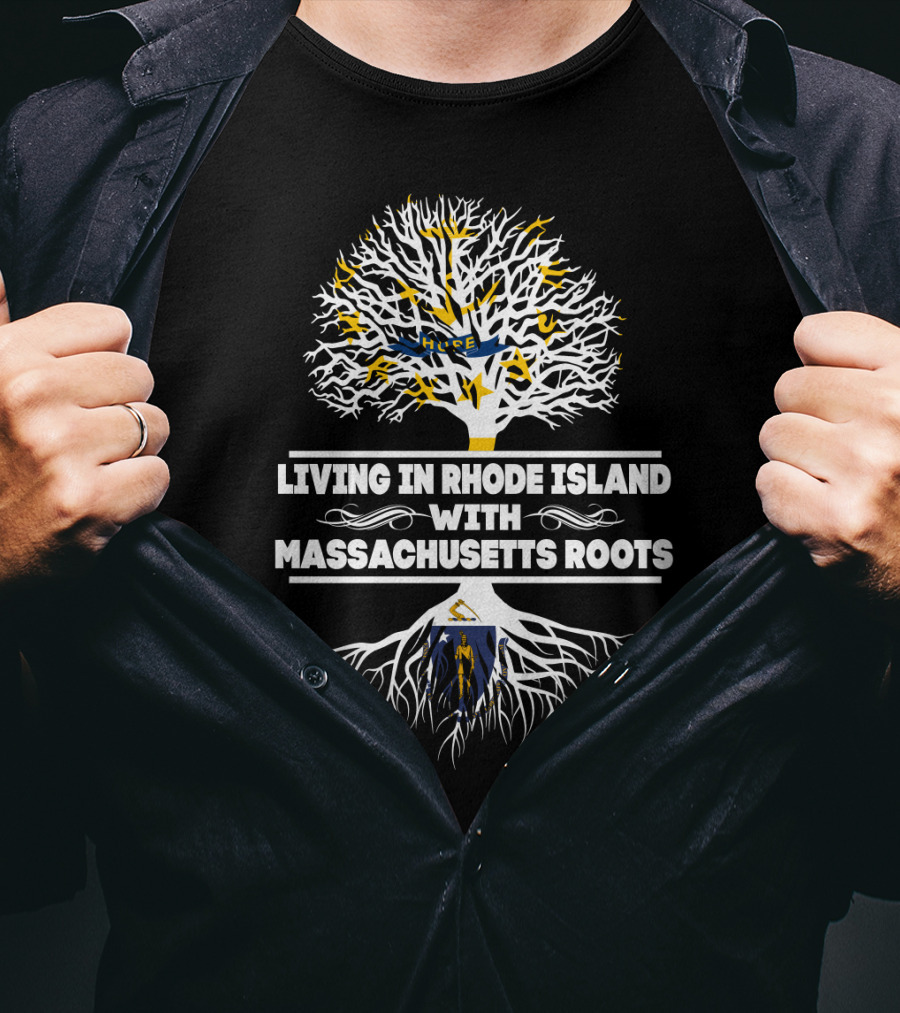 Living In Rhode Island With Proud Massachusetts Roots And Iconic Tree Symbolism T-Shirt