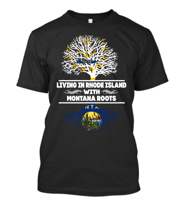 Rhode Island Living Montana Roots With Tree And State Flag T-Shirt