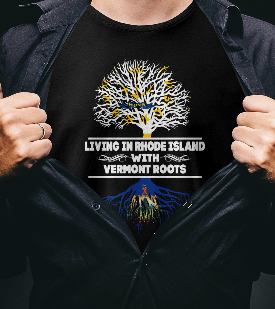 Living In Rhode Island With Vermont Roots Tree And Roots T-Shirt