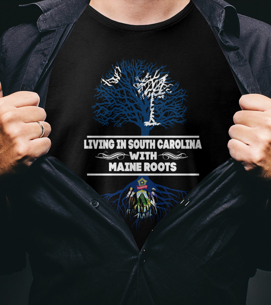 Living In South Carolina Embracing Heritage With Maine Roots Featuring State Symbols And Flags T-Shirt