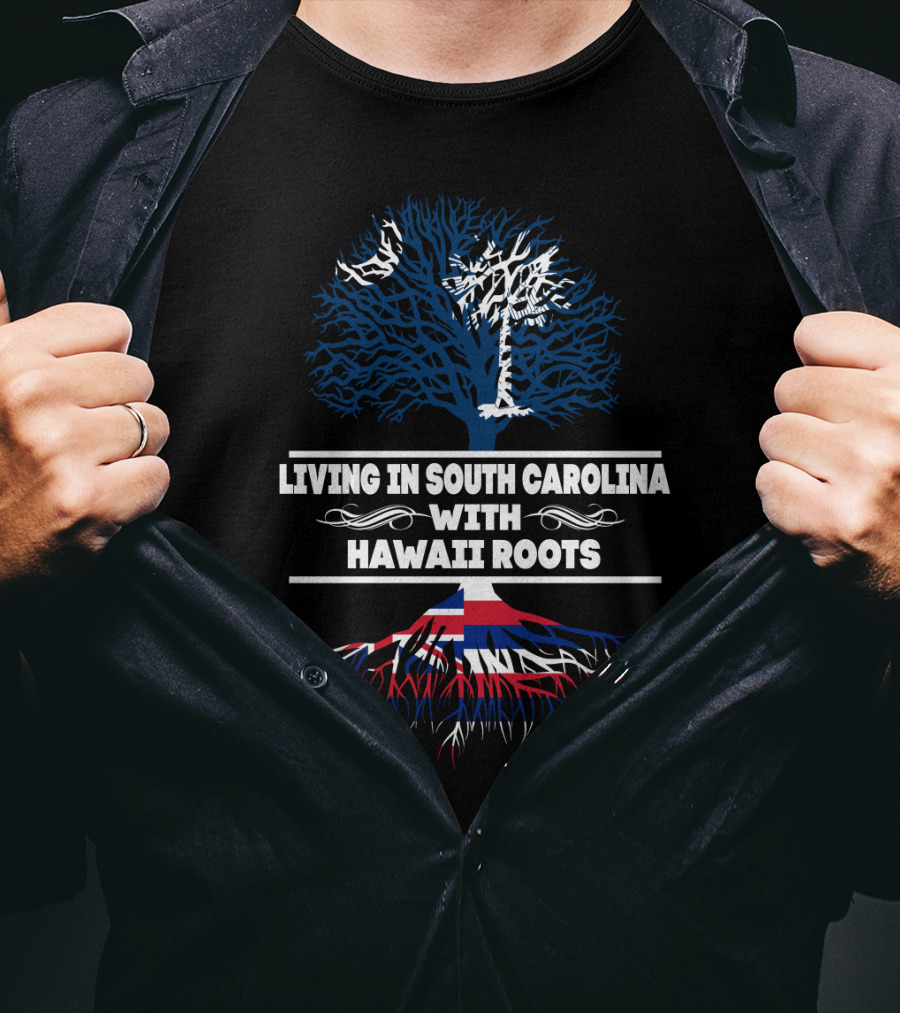 Living In South Carolina With Hawaii Roots Palmetto Tree And Hawaiian Flag Elements T-Shirt