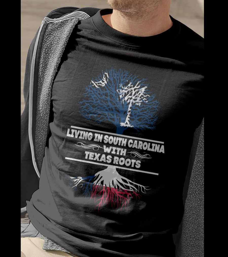 Living In South Carolina With Texas Roots And Tree Symbol Combining State Identity Elements T-Shirt
