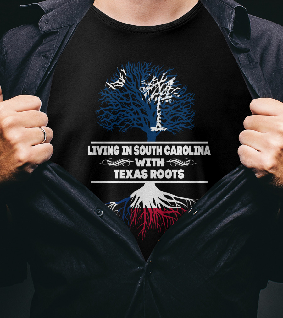 Living In South Carolina With Texas Roots And Tree Symbol Combining State Identity Elements T-Shirt