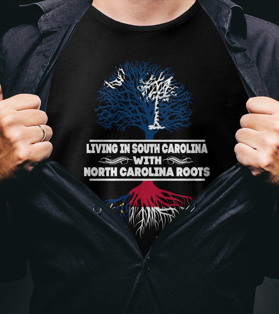 Living In South Carolina With North Carolina Roots Tree Design Featuring State T-Shirt