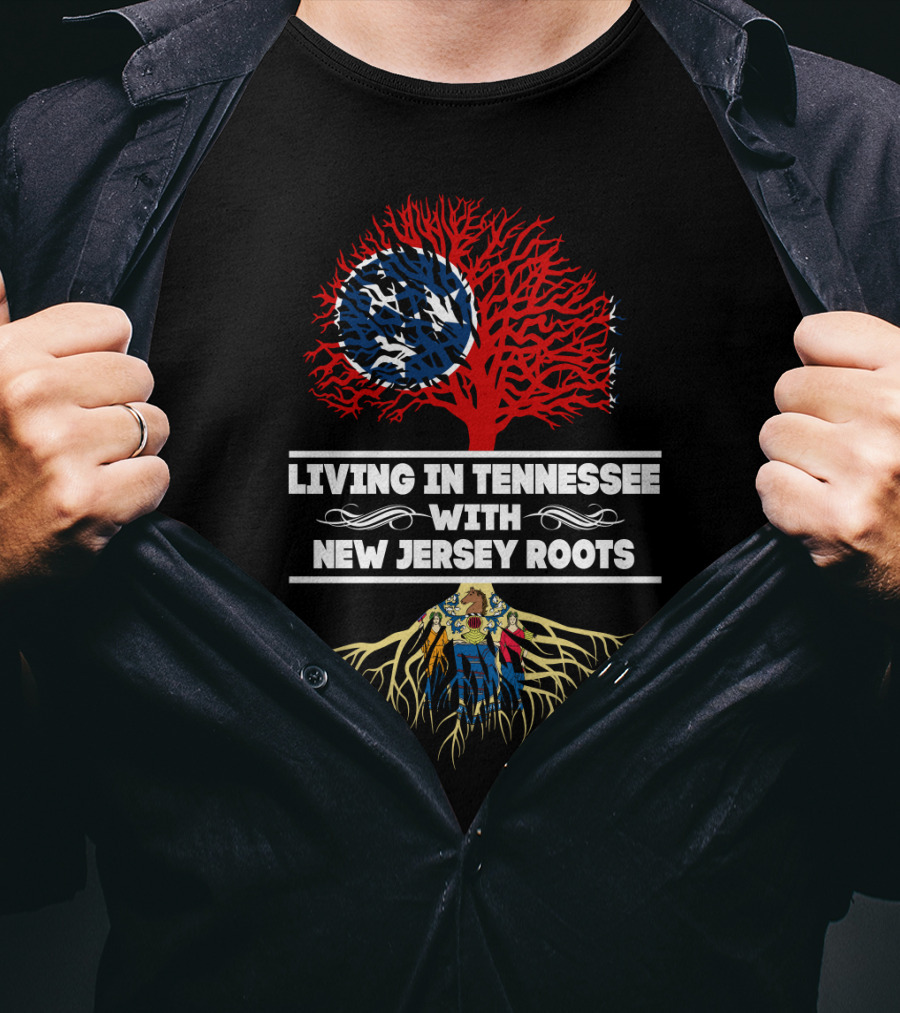 Living In Tennessee With Strong New Jersey Roots And State Flag Elements T-Shirt