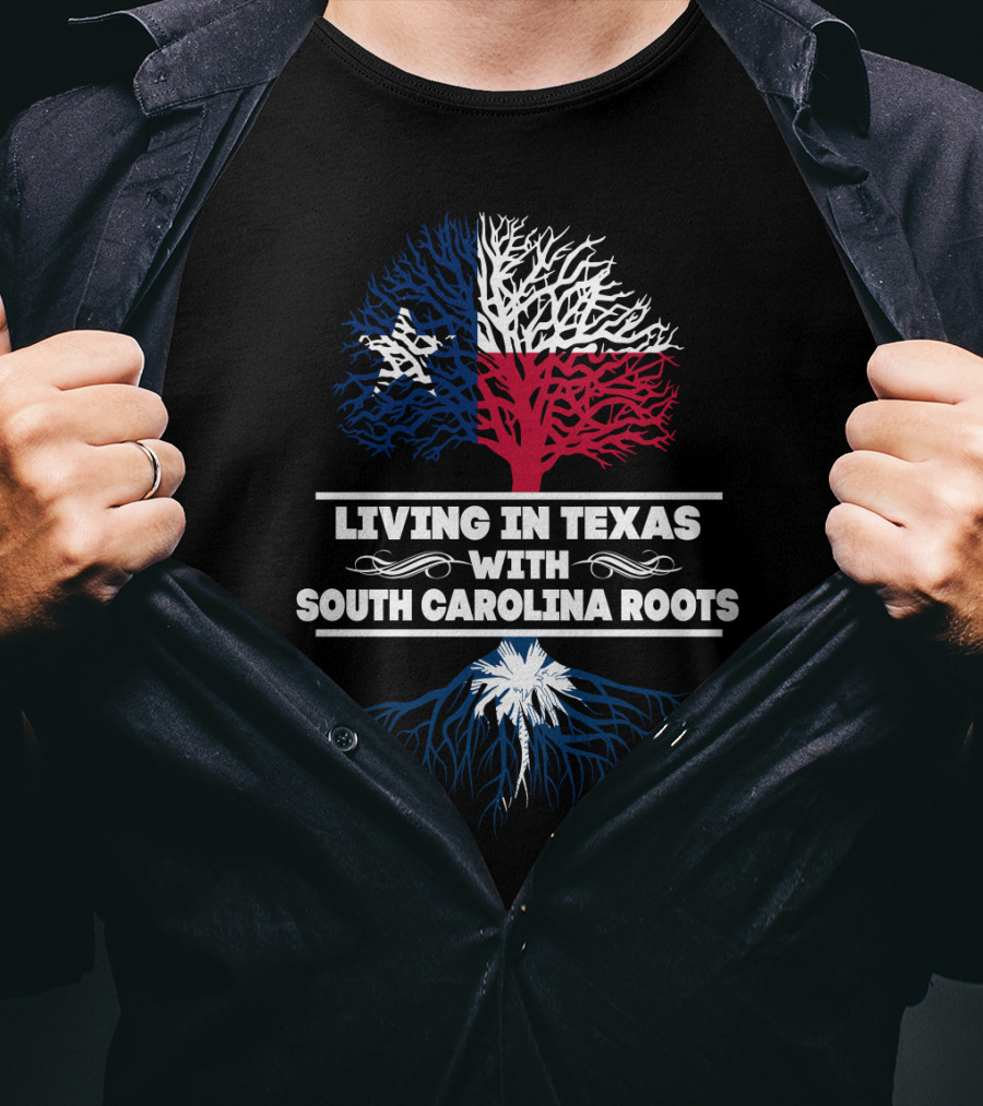 Living In Texas With South Carolina Roots Texas Flag Tree South Carolina Palmetto Tree T-Shirt