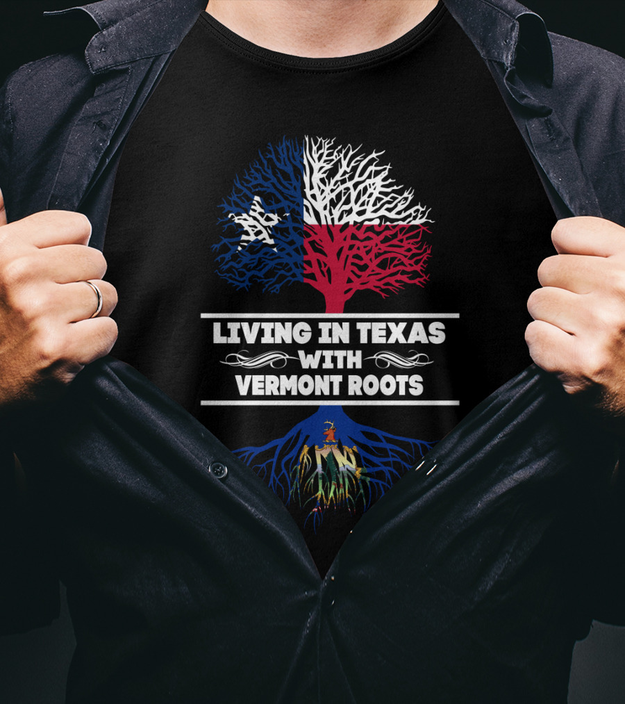 Texas Flag Tree On Top Of Vermont Roots State Seal - Living In Texas With Vermont Roots T-Shirt