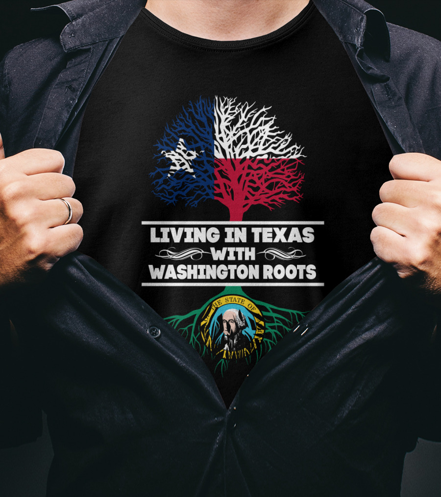 Living In Texas With Washington Roots Texas Flag Tree Washington State Seal Roots T-Shirt