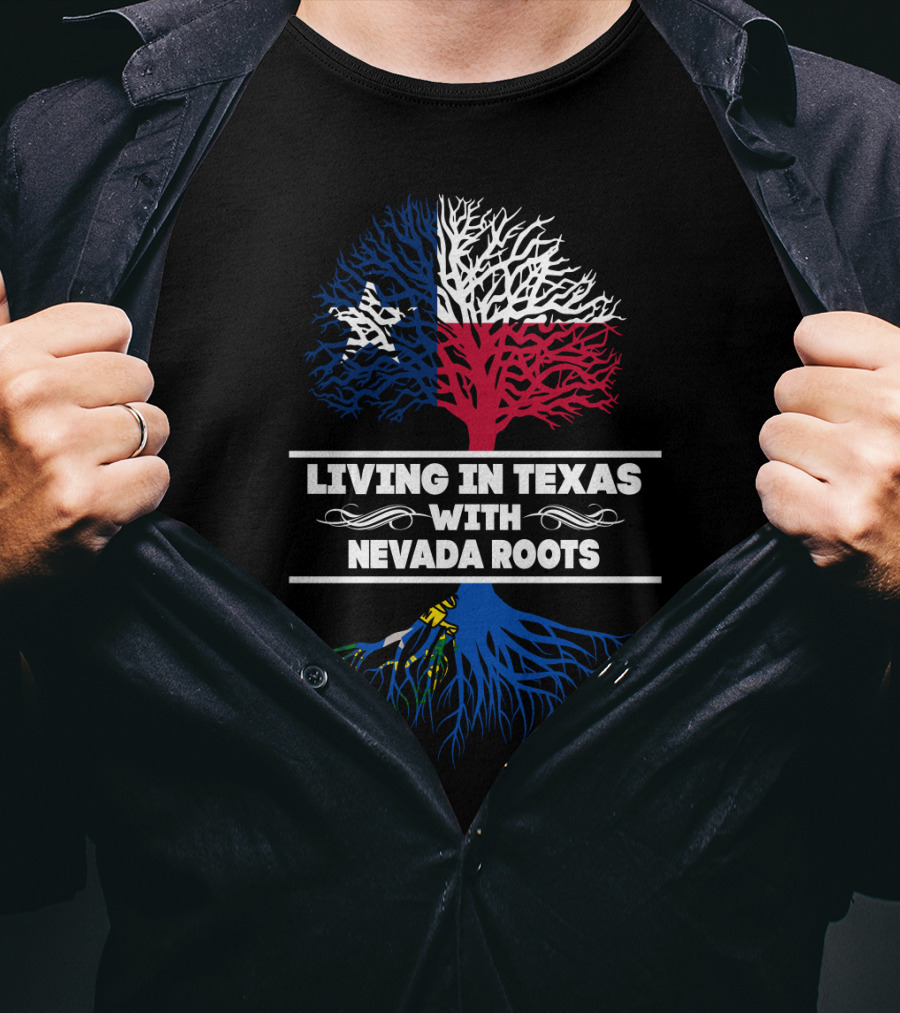 Living In Texas With NEVADA Roots Texas Flag Tree T-Shirt