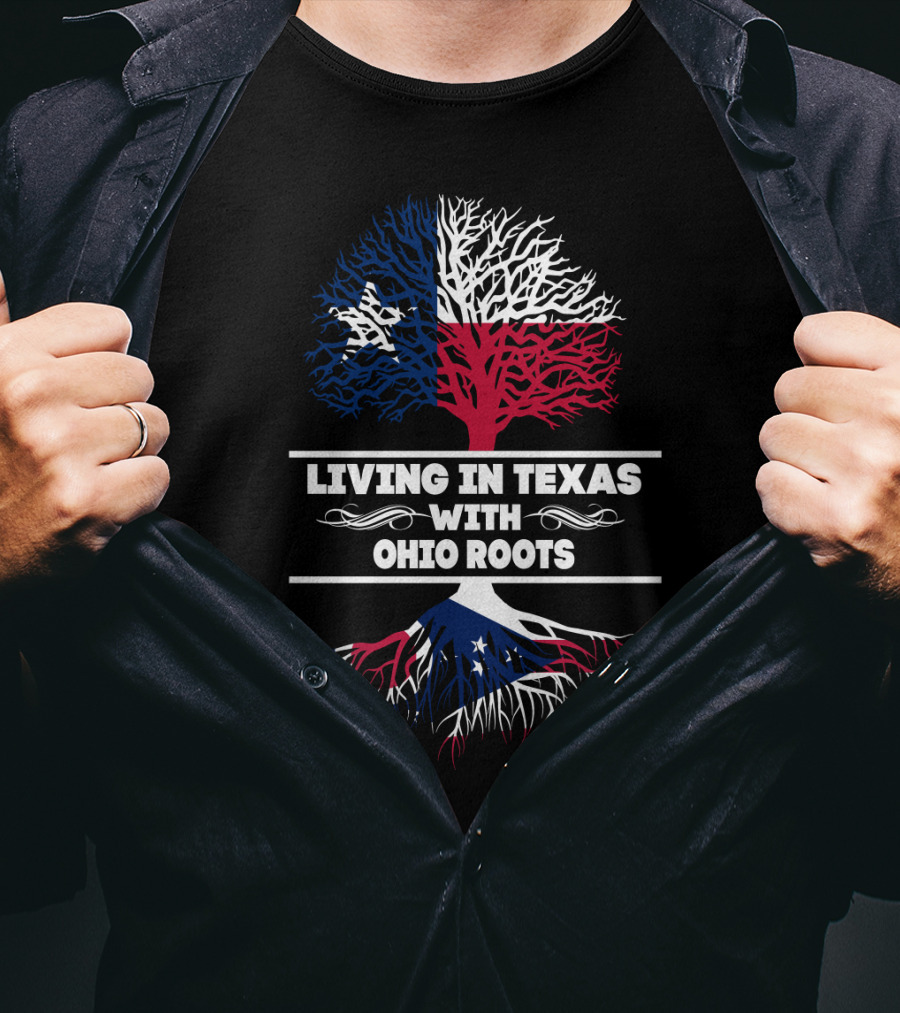 Texas And Ohio State Pride: Living In Texas With Ohio Roots T-Shirt