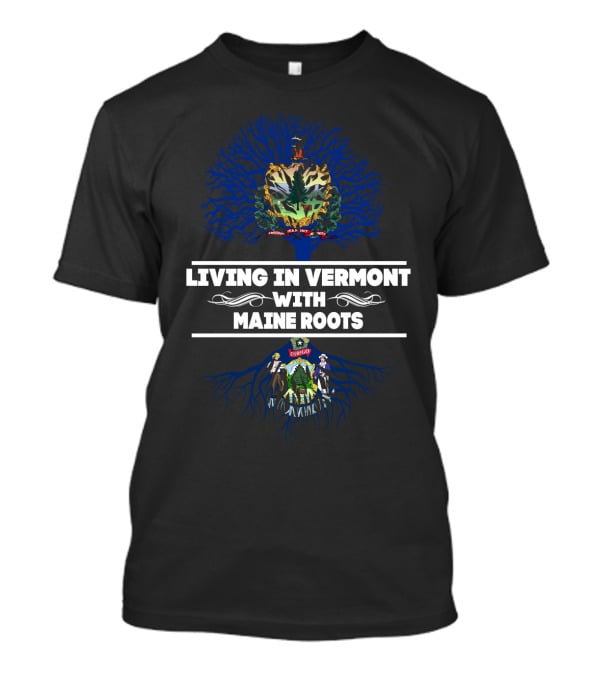 Vermont Living With Maine Heritage - State Emblems And Deep Roots Connection T-Shirt