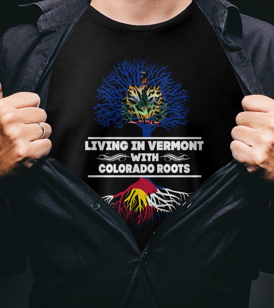 Living In Vermont With Colorado Roots Vermont Tree And Colorado Flag Roots T-Shirt