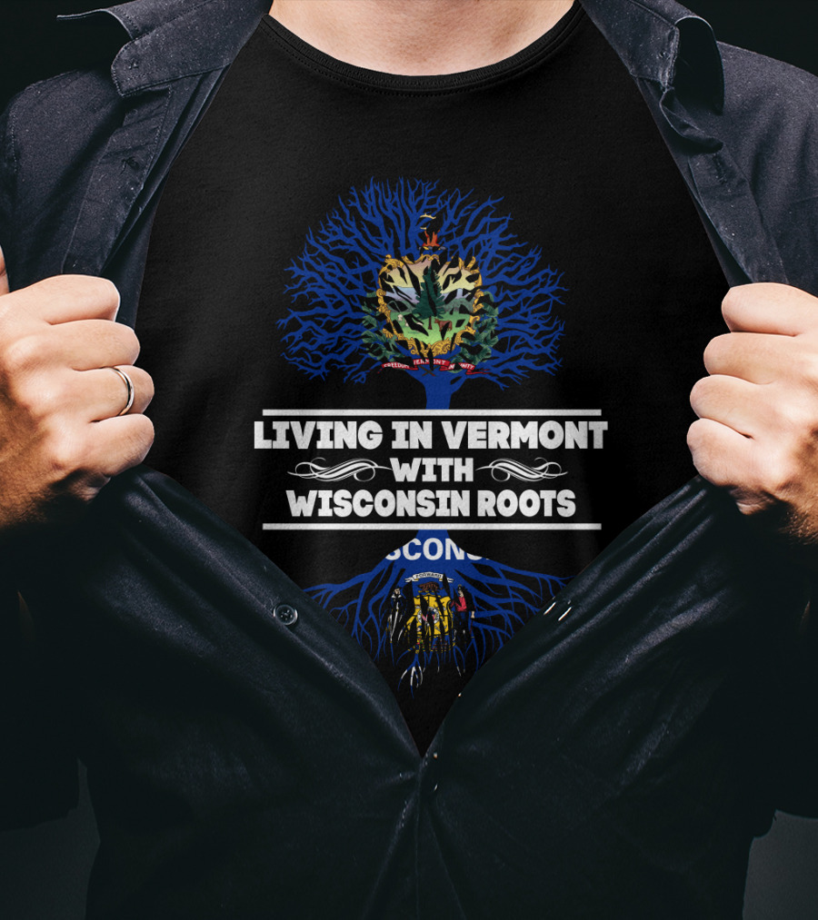 Living In Vermont With Wisconsin Roots Dual State Pride Featuring Vermont And Wisconsin State Symbols T-Shirt