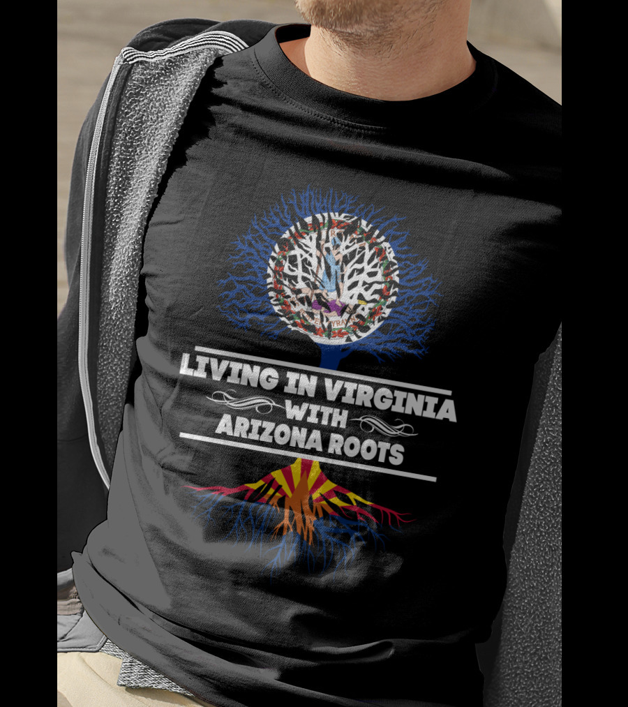 Dual Heritage: Living In Virginia Embracing Arizona Roots With Tree Symbolism T-Shirt