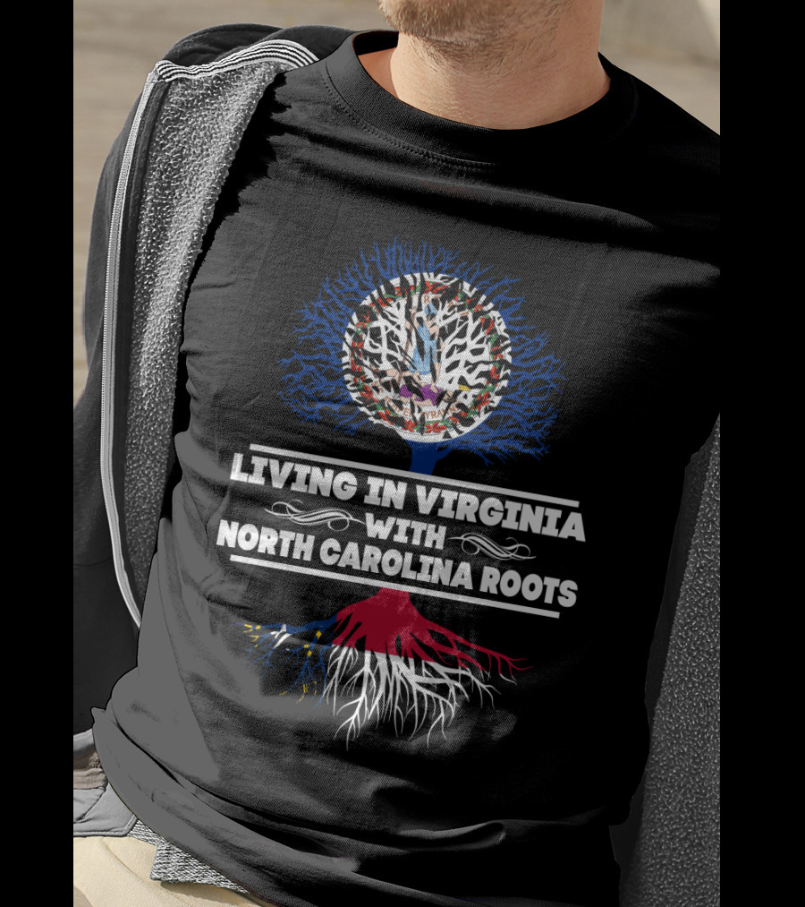 Living In Virginia Proudly Embracing NORTH CAROLINA Roots With Symbolic Tree T-Shirt