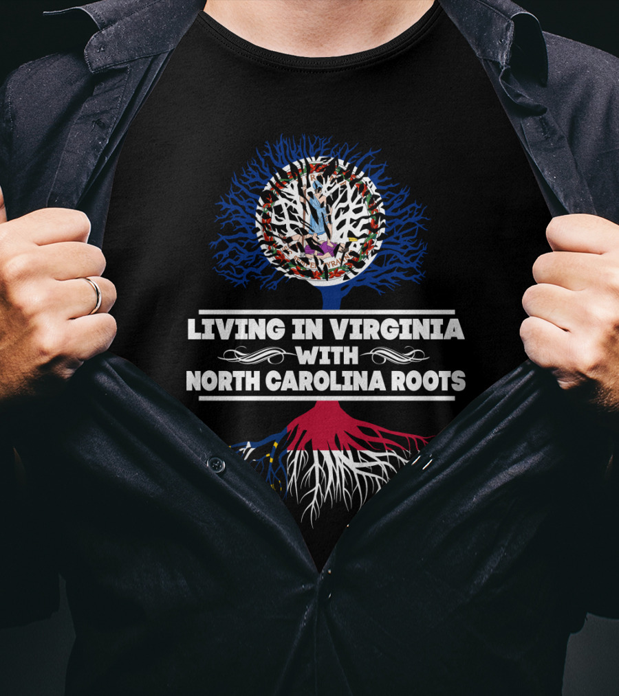 Living In Virginia Proudly Embracing NORTH CAROLINA Roots With Symbolic Tree T-Shirt