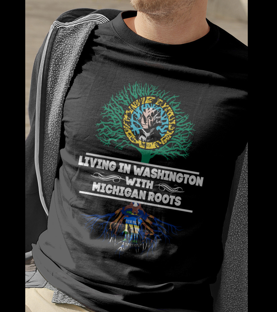 Living In Washington With MICHIGAN Roots Featuring Washington And Michigan State Seals Integration T-Shirt