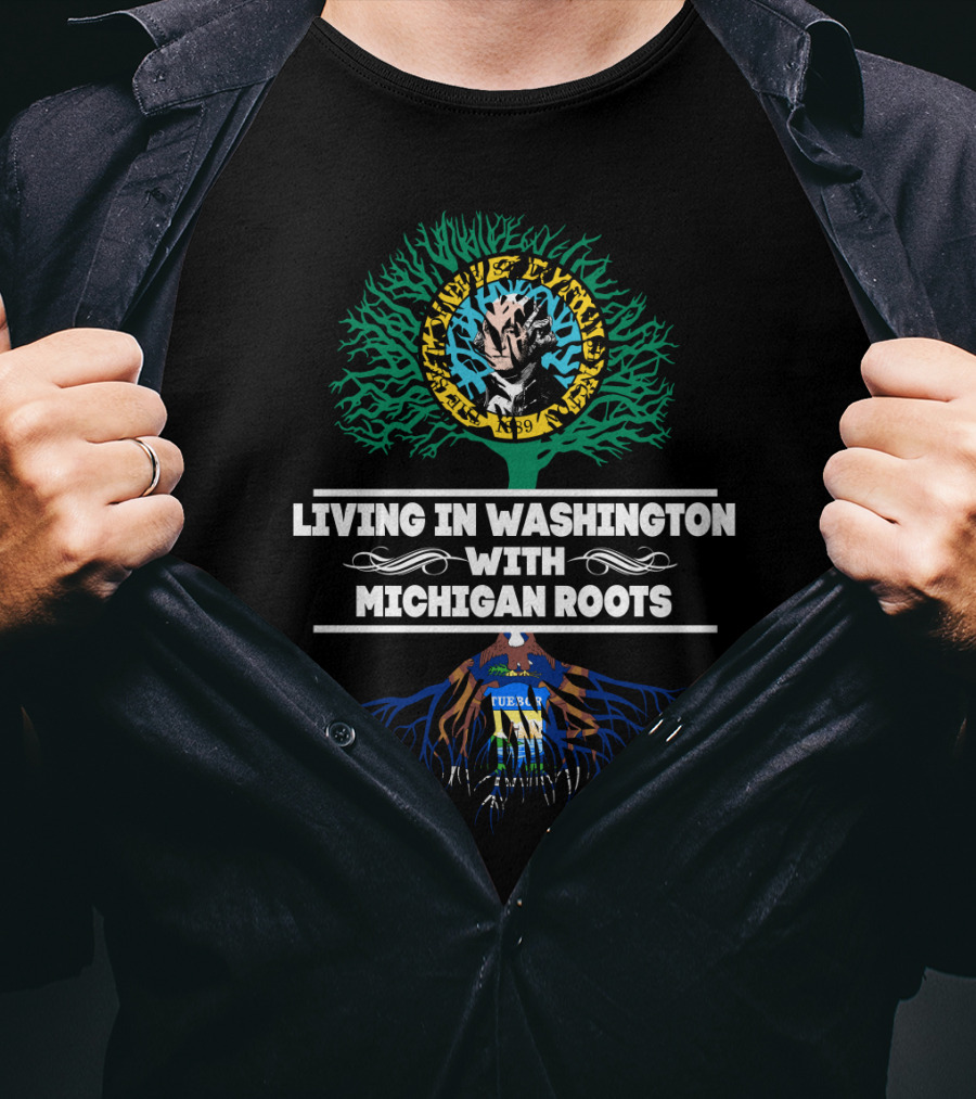 Living In Washington With MICHIGAN Roots Featuring Washington And Michigan State Seals Integration T-Shirt