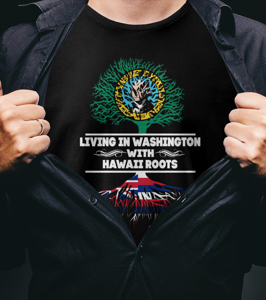 Living In Washington With Hawaii Roots Hawaiian Flag And Tribal Tree T-Shirt